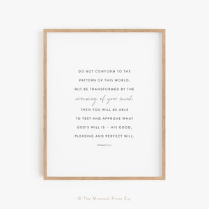 May include: A framed print with a white background and black text. The text reads: "Do not conform to the pattern of this world, but be transformed by the renewing of your mind. Then you will be able to test and approve what God's will is - His good, pleasing and perfect will. Romans 12:2"