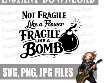 May include: Black and white graphic design with the text "Not Fragile Like a Flower, Fragile Like a Bomb." The image includes a cartoon bomb and the words "SVG, PNG, JPG FILES" and "INSTANT DOWNLOAD". A child is playing a guitar.