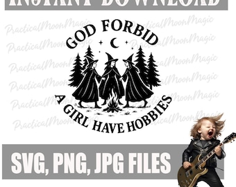 Digital Download God Forbid A Girl Have Hobbies- Witches SVG PNG