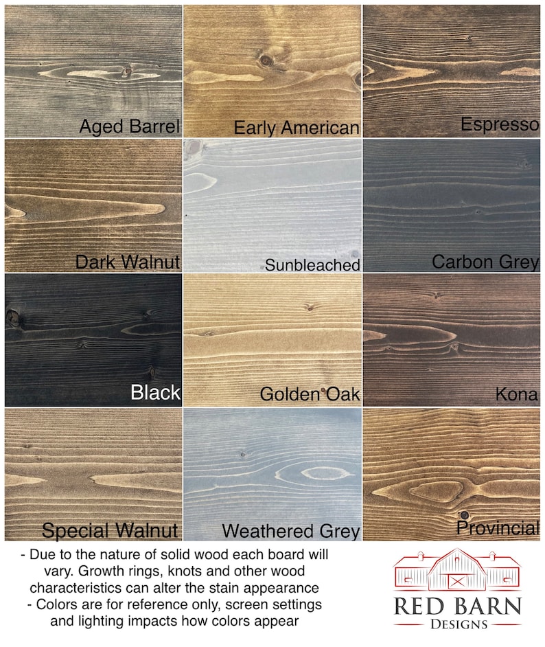 May include: A chart of wood stain colors with names like Aged Barrel, Early American, Espresso, Dark Walnut, Sunbleached, Carbon Grey, Black, Golden Oak, Kona, Special Walnut, Weathered Grey, and Provincial. The text below the chart reads: "Due to the nature of solid wood each board will vary. Growth rings, knots and other wood characteristics can alter the stain appearance. Colors are for reference only, screen settings and lighting impacts how colors appear." The text below the chart also includes the logo "RED BARN DESIGNS".
