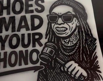 Hoes mad Your Honor DTF Transfer|custom DTF transfer |Ready to Press|lilwayne|Hoes mad