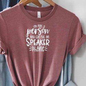 Im Not A Person You Can Put On Speaker Phone Shirt, Offensive Shirt, Anxiety Shirt, Shirts With Sayings, Roll My Eyes Shirt, Hilarious Shirt