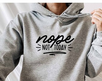 Nope Not Today Hoodie, Sarcastic Hoodie, Anxiety Hoodie, Sarcasm Mom Hoodie, Anti Social Hoodie, Roll My Eyes Hoodie, Introvert Hoodie