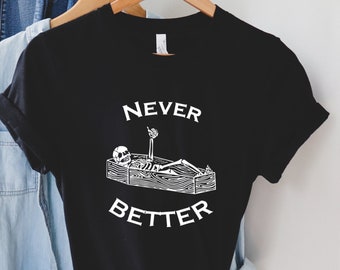 Never Better Skeleton Shirt, Skull Shirt, Funny Halloween Shirt, Halloween Party Shirt, Spooky Season Shirt, Women Halloween Shirt ,