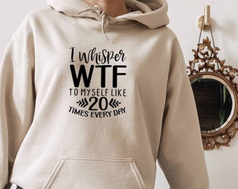 I Whisper Wtf To Myself Hoodie, Overthinker Hoodie, Mental Health Hoodie, Adult Hoodie, Everything Is Fine Hoodie, Sarcasm Gift, Sassy
