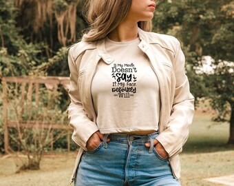It My Mouth Doesnt Say It My Face Definitely Will Crop Top, Crop Top With Sayings, Dark Humor Crop Top, Offensive Crop Top, Sarcastic Slogan
