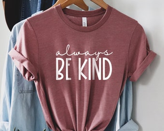 Altijd vriendelijk shirt, vriendelijkheid shirt, positieve quote shirt, geestelijke gezondheid shirt, be nice shirt, geluk shirt, be good T-shirt, leraar shirt