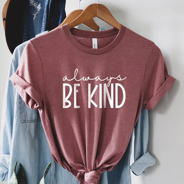 Always Be Kind Shirt, Kindness Shirt, Positive Quote Shirt, Mental Health Shirt, Be Nice Shirt, Happiness Shirt, Be Good Tee, Teacher Shirt