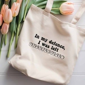 In My Defence I Was Left Unsupervised Cotton Tote Bag, Tote Bag Pattern, Sassy Tote Bag, Recycle Quote, Slogan Tote Bag, Cool Tote Bag