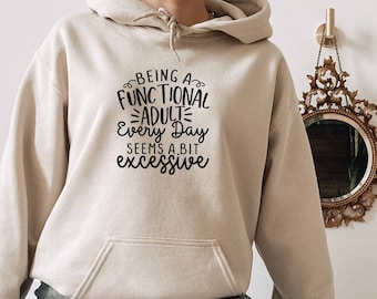 Being A Functional Adult Excessive Hoodie, Awkward Gift, Offensive Hoodie, Hilarious Hoodie, Adult Humor Hoodie, Sarcastic Slogan Hoodie