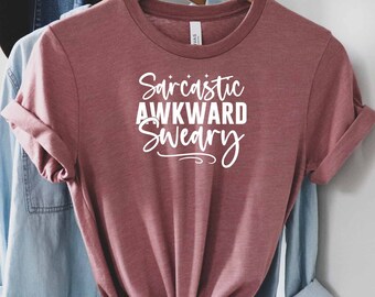 Sarcastic Awkward Sweary Shirt, Adult Humor Shirt, Awkward Shirt, Offensive Gift, Sarcastic Quotes Shirt, Sarcasm Girl Shirt