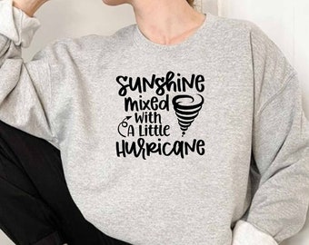Sunshine Mixed With A Little Hurricane Sweatshirt, Sarcastic Sweatshirt, Sweatshirt With Sayings, Novelty Sweatshirt, Optimistic Sweatshirt