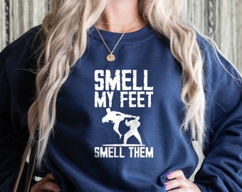 Smell My Feet Sweatshirt, Martial Arts Sweatshirt, Karate Sweatshirt, Taekwondo Sweatshirt, Jiu Jitsu Sweater, Kung Fu Sweater, Judo Sweater