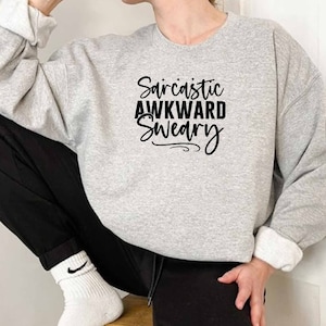 Sarcastic Awkward Sweary Sweatshirt, Adult Humor Sweatshirt, Awkward Sweatshirt, Offensive Gift, Sarcastic Quotes Sweatshirt, Sarcasm Girl