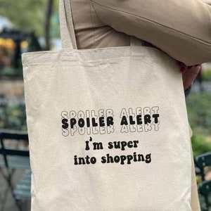 Spoiler Alert Im Super Into Shopping Cotton tote Bag, Cool Tote Bag, Mothers Day Gift, Sassy Tote Bag, Funny Tote Bag, Trendy Tote Bag