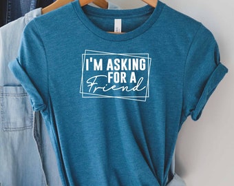 Im Asking For A Friend Shirt, Roll My Eyes Shirt, Sarcasm Girl Shirt, Shirts With Sayings, Sarcastic Slogan Shirt, Sarcasm Quotes Shirt