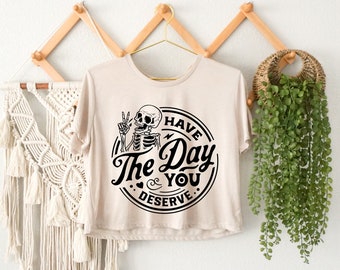 Have The Day You Deserve Crop Top, Funny Halloween Crop Top, Gift For Halloween Crop Top, Trick Or Treat Crop Top, Halloween Party Crop