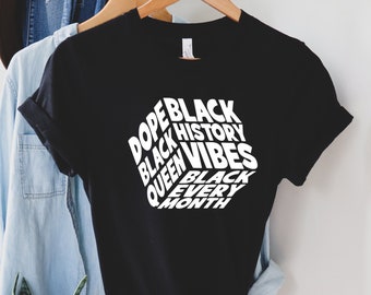 Black History Month Shirt, Black History Vibes Shirt, Black Every Month Shirt, Dope Black Queen Shirt, Black Pride shirt, Black Lives matter