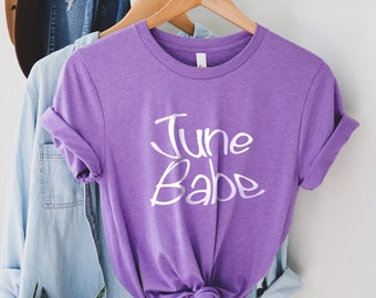 June Babe Shirt, June is My Birthday Shirt, Pride Month Love June Shirt, Due In June Shirt, June Mom Shirt, June Queen Birthday Shirt