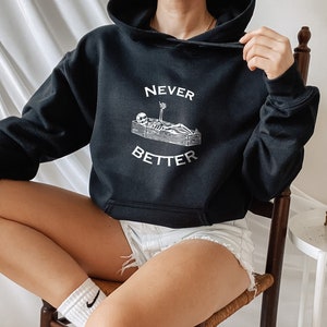 Never Better Skeleton Hoodie, Funny Halloween Hoodie, Skeleton Hoodie, Halloween Party Hoodie, Halloween Costume Hoodie