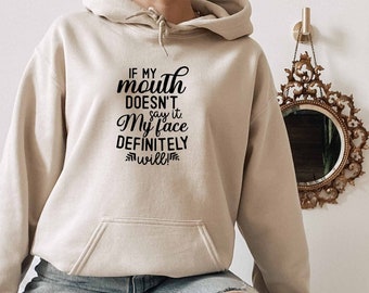 If My Mouth Doesn't Say It My Face Definitely Will Hoodie, Bitch Hoodie, Sarcastic Slogan Hoodie, Mom Life Hoodie, Sarcasm Gift, Ironic