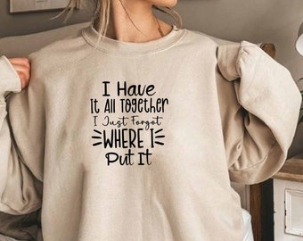 Ik heb het allemaal bij elkaar, ik ben gewoon vergeten waar ik het heb neergezet Sweatshirt, Mental Health Sweatshirt, Vergeetachtig Sweatshirt, Angst Sweatshirt, Anti