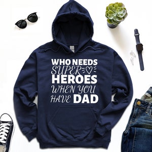 Who Need Super Heroes Hoodie, when You Have Dad Hoodie , Super Dad Hoodie, New Dad Hoodie, I Mean Father Hoodie, Gift for Father Hoodie