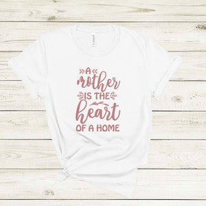 A Mother Is The Heart Of Home Shirt, Mothers Day Shirt, Mothers Day Gift, Mama Shirt, Mom Shirt, Mommy Shirt, Cool Mom Shirt,Funny Mom Shirt