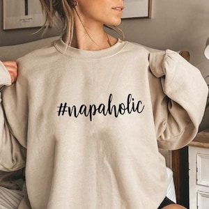 Napaholic Sweatshirt, Humoristic Sweatshirt, Nap Sweatshirt, Sleep Sweatshirt, Nap Queen Sweatshirt, Lazy Sweatshirt, Lazy Day Sweatshirt