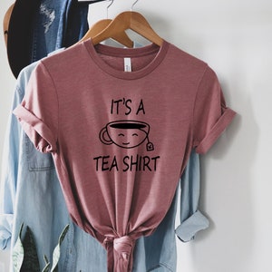 It&#39;s A Tea Shirt, Tea Shirt, Tea Lover, Tea Addict Shirt, Tea Lover Gift, Hipster T Shirt, Cute Tee For Tea Lover, sarcastic shirt,