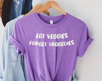 Eat Veggies Forget Tragedies Shirt, Veggie Shirt, Vegetarian Shirt, Vegan Shirt, Funny Vegan Shirt, Gift For Vegetarian, Plant Based Shirt