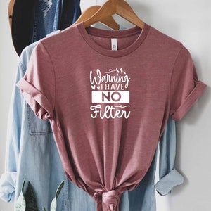 Warning I Have No Filter Shirt, Offensive Shirt, Ironic Shirt, Dark Humor Shirt, Sarcastic Shirt, Sarcasm Shirt, Sarcastic Slogan