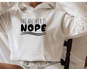 The Answer Is Nope Hoodie, Sarcasm Quotes Hoodie, Offensive Hoodie, Adult Hoodie, Sassy Hoodie, Sarcastic Hoodie, Dark Humor Hoodie, Ironic
