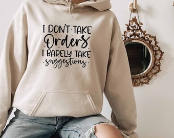 I Dont Take Orders O Barely Take Suggestions Hoodie, Sarcastic Hoodie, Dark Humor Hoodie, Offensive Hoodie, Sarcasm Hoodie, Sassy Hoodie