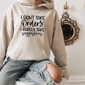 I Dont Take Orders O Barely Take Suggestions Hoodie, Sarcastic Hoodie, Dark Humor Hoodie, Offensive Hoodie, Sarcasm Hoodie, Sassy Hoodie