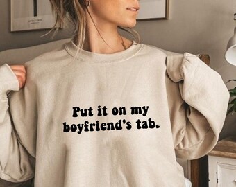 Put It On My Boyfriend's Tab Sweatshirt, Funny Girlfriend Sweatshirt, Cute Meme Sweatshirt, Gifts for Girlfriend Sweatshirt, Valentines Day