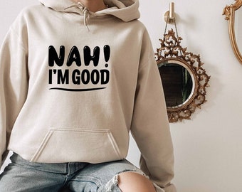 Nah Im Good Hoodie, Sassy Gift, Sarcasm Mom Gift, Sudadera con capucha ofensiva, Sudadera con capucha Roll My Eyes, Sudadera con capucha sarcástica, Sudadera con capucha optimista, Sudadera con capucha irónica