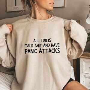 All I Do Is Talk Shit Sweatshirt, I Have Panic Attacks Sweatshirt, My Anxiety Attack Sweatshirt, Mental Health Awareness Sweatshirt