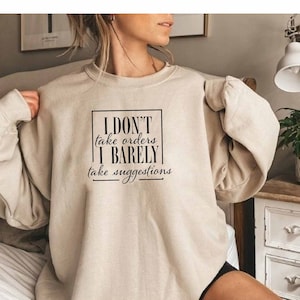 I Dont Take Orders I Barely Take Suggestions Sweatshirt, Sassy Girl Sweatshirt, Sarcasm Gift, Novelty Sweatshirt, Sarcastic Slogan