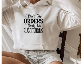 I Dont Take Orders O Barely Take Suggestions Hoodie, Sarcastic Hoodie, Dark Humor Hoodie, Offensive Hoodie, Sarcasm Hoodie, Sassy Hoodie
