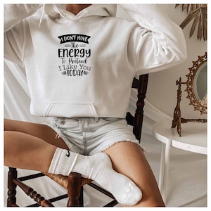 I Dont Have The Energy To Pretend I Like you Today Hoodie, Offensive Hoodie, Dark Humor Hoodie, Bitch Hoodie, Roll My Eyes Hoodie, Sassy