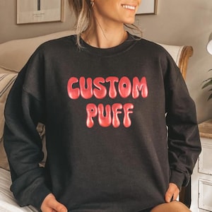 Custom Puff Sweatshirt, Puff Design Sweatshirt, Personalized Puff Sweater, Puff Print Sweatshirt, Custom Party Sweatshirt, Embossed Sweater