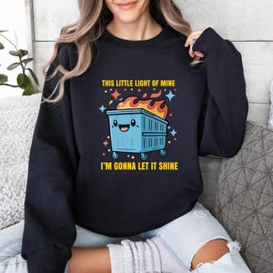This Little Light Of Mine Dumpster Fire Sweatshirt, Funny Mental Health Humor Tee, Sarcastic Motivational Sweat