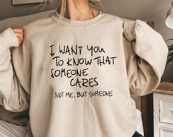 I Want You To Know Someone Care Sweatshirt, Sarcastic Sweatshirt, Funny Friend Sweatshirt, Funny Sayings Sweatshirt, Adult Humor Sweatshirt