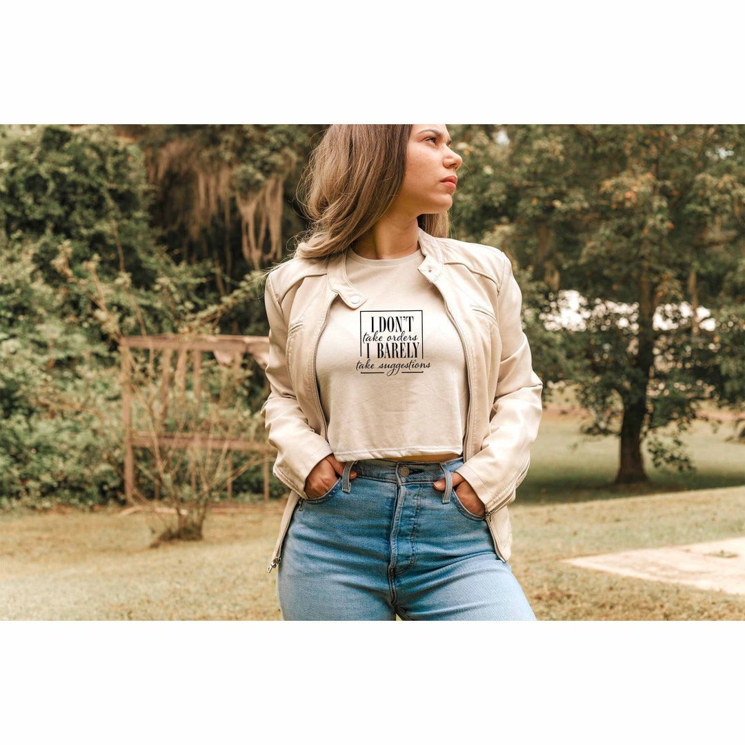 I Dont Take Orders I Barely Take Suggestions Crop Top, Sassy Girl