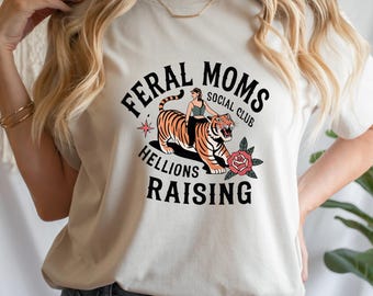 Feral Moms Social Club T-Shirt, Bold Tiger Mom Quote Shirt, Funny Fierce Mama Graphic, Empowerment Gift Tee