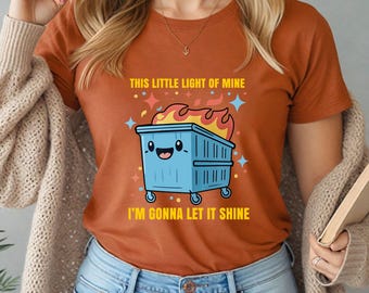 This Little Light Of Mine Dumpster Fire T-Shirt, Funny Mental Health Humor Tee, Sarcastic Motivational Shirt