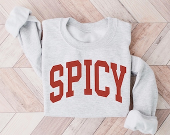 Spicy Sweatshirt, Sarcastic Sassy Sweatshirt, Meme Sweatshirt, Spicy Crewneck, Cute Sweatshirt for Women, Funny Sweatshirt, Hot Girl Sweater