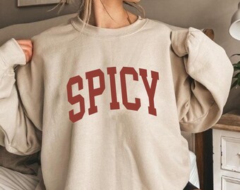 Spicy Sweatshirt, Sarcastic Sassy Sweatshirt, Meme Sweatshirt, Spicy Crewneck, Cute Sweatshirt for Women, Funny Sweatshirt, Hot Girl Sweater