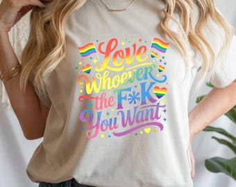 Love Whoever You Want Shirt, Bold LGBTQ Pride Tee, Rainbow Cursing Graphic, Pride Month Statement Shirt, Queer Rights Tee